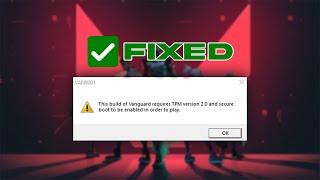 Fix Valorant "This Build Of Vanguard Requires TPM version 2.0 and Secure Boot to be Enable"