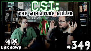 CSI - The Miniature Killer | Guide to the Unknown 349