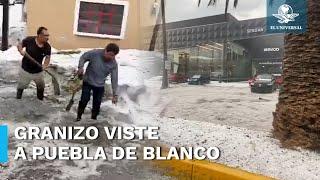 Lluvia, viento y granizo castigan a Puebla; así quedaron las calles