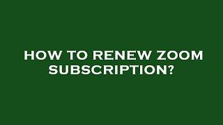 How to renew zoom subscription?