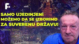 Višeslav Simić - SAMO UJEDINJENI MOŽEMO DA SE IZBORIMO ZA SUVERENU DRŽAVU!