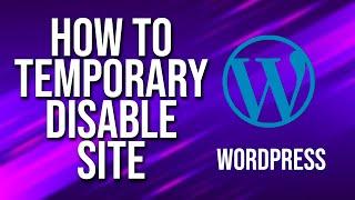 How To Temporary Disable Site WordPress Tutorial