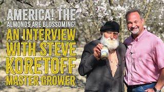 America! The Almonds are Blossoming! An Interview with Steve Koretoff, Master Grower