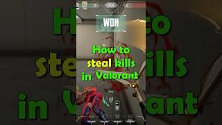 How To Steal Valorant Kills