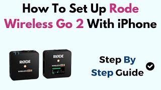 How To Set Up Rode Wireless Go 2 With iPhone