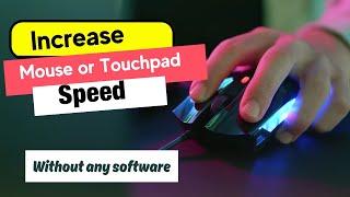 Increase your mouse or Touchpad speed