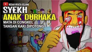 AZAB SYEKH ANAK DURHAKA - Mata Dicongkel, Kaki & Tangan Dipotong || Kisah Nyata Islam