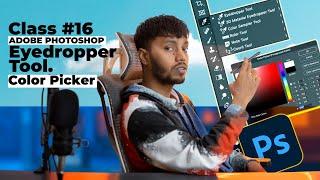 Eyedropper Tools & Adobe Color Picker In Photoshop | Class 16 | Beginner To Advanced Full Course