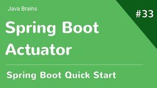 Spring Boot Quick Start 33 - Spring Boot Actuator