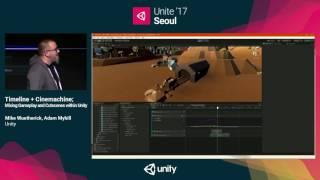 Unite '17 Seoul  : Timeline + Cinemachine; Mixing Gameplay and Cutscenes within Unity