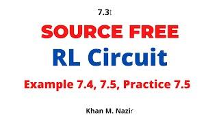 Source Free RL Circuit || Example 7.4 || Example 7.5 || Practice Problem 7.5 || LCA 7.3(2)(E)