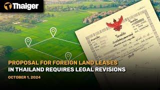 Thailand News : Proposal for Foreign Land Leases in Thailand Requires Legal Revisions