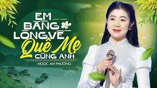 EM BẰNG LÒNG VỀ QUÊ MẸ CÙNG ANH - Ngọc An Phương | Tan Chảy Với Giọng Ca Xứ Nghệ Siêu Ngọt Ngào