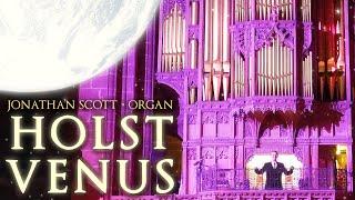 VENUS - HOLST "THE PLANETS" - ORGAN SOLO BY JONATHAN SCOTT - CHESTER CATHEDRAL