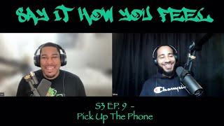 Say It How You Feel Podcast | S3 EP. 9 - Pick Up The Phone