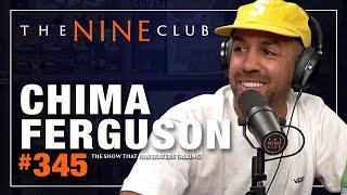 Chima Ferguson | The Nine Club #345