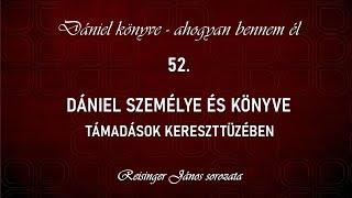 52. Dániel személye és könyve támadások kereszttüzében - Dániel könyve - ahogyan bennem él - R. J.