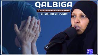 QALBIGA JILICSAN IYO WAX YAABAHA LAGU HELO || Sh Zahra Sh Yusuf