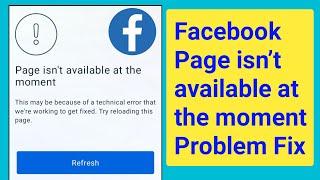 Facebook Page isn’t available at the moment this may be because of a technical error problem solve