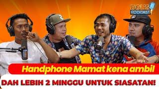 Dol's Podcast EP05 (Part 1) - Handphone Mamat kena ambil dah lebih 2 minggu untuk siasatan!