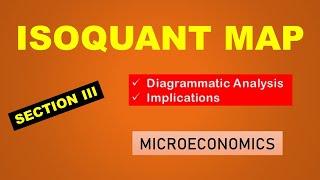 ISOQUANT MAP - DIAGRAMMATIC ANALYSIS - IMPLICATIONS - SECTION III –MICROECONOMICS-A TO Z ANALYSIS