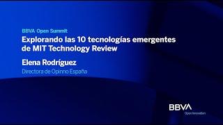 BBVA Open Summit 2022 |  Explorando las 10 tecnologías emergentes de 'MIT Technology Review'