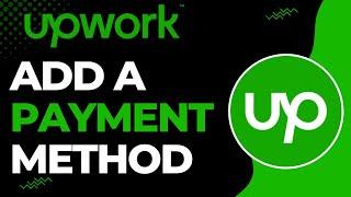 How to Add A Payment Method on Upwork | 2023