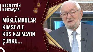 İnsanlar Birbirleriyle Küstüğünde Ne Yapmalıdır? | Necmettin Nursaçan'la Sohbetler