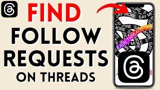 How to Find Follow Requests On Threads