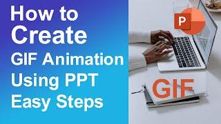 How to Create GIF Animation Using ppt