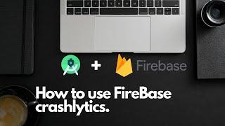 Lecture 8 - How to use Firebase Crashlytics