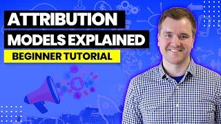 What is attribution? Attribution Models Explained - 2022 Beginner Friendly Tutorial