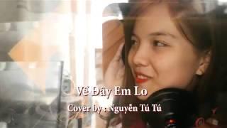 Về Đây Em Lo (Cover) - Nguyễn Tú Tú