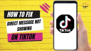 How to Fix Direct Message Not Showing on TikTok