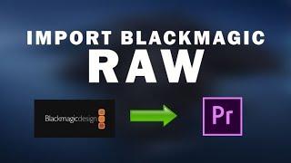 How To Import Blackmagic RAW Files Into Adobe Premiere Pro