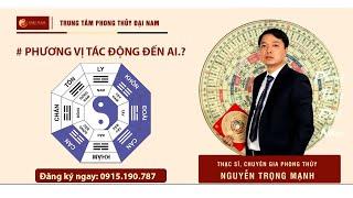 Hỏi Đáp Phong Thủy? - PHƯƠNG VỊ TÁC ĐỘNG ĐẾN AI? - Thầy Phong Thủy Đại Nam