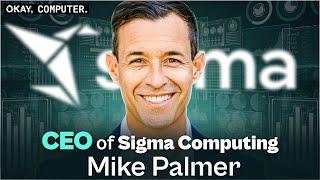 How Sigma Computing Is Disrupting Data Analytics with CEO Mike Palmer