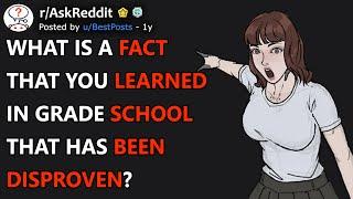 What Is A Fact That You Learned In Grade School That Has Been Disproven? (r/AskReddit)