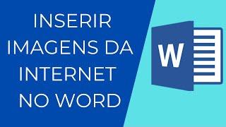 Como inserir imagens da internet no Microsoft Word