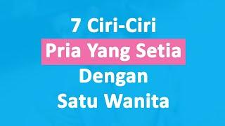 Jangan Dilepas! Berikut 7 Ciri-Ciri Pria Yang Setia Pada Satu Wanita