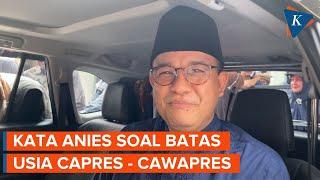 Soal Batas Usia Capres-Cawapres 35 Tahun, Anies Yakin Putusan MK Sesuai Konstitusi