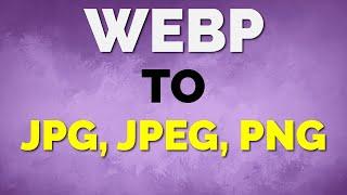 WebP, PNG, JPEG, GIF, Video Conversion