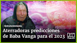 2023: Predicciones aterradoras de Baba Vanga