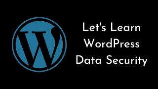 Let's learn Data Security for WordPress