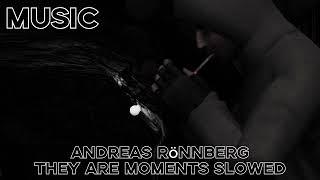 Andreas Rönnberg They Are Moments Slowed Version