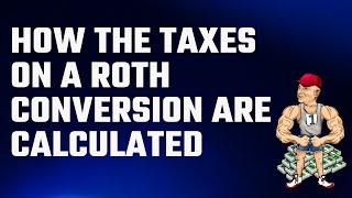 ROTH conversions: How the taxes are calculated