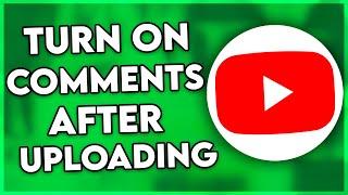 How to Turn On Comments on YouTube AFTER Uploading Video (2025)