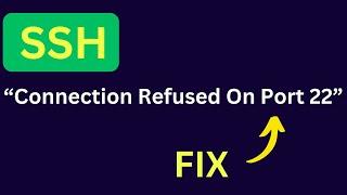 How to Fix SSH  Connection to Host Port 22 "Connection Refused"