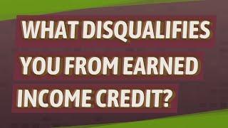 What disqualifies you from earned income credit?