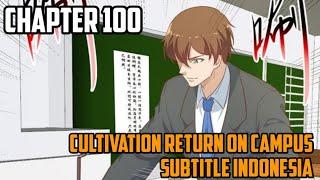 Cultivation Return On Campus Chapter 100 Sub Indo (Bahasa Indonesia)